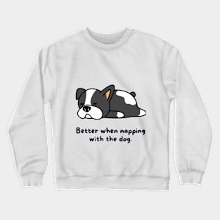 Better when napping with the dog Crewneck Sweatshirt